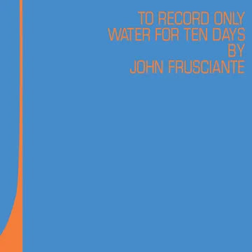 John Frusciante - To Only Record Water for Ten Days (RSD26)