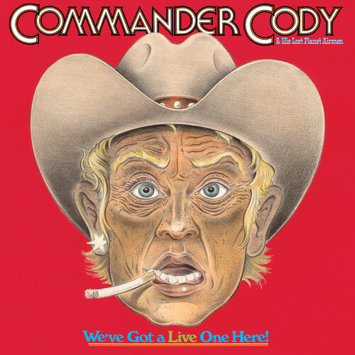 Commander Cody and His Lost Planet Airmen - We've Got A Live One Here (Spirit of 76 Anniversary Edition)