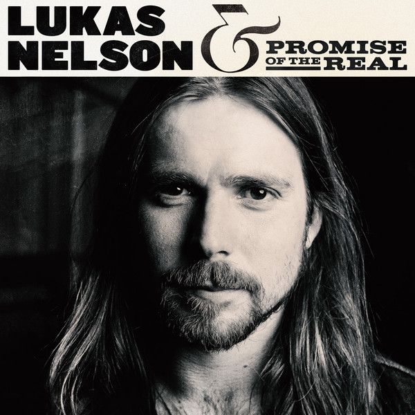 Lukas Nelson & Promise Of The Real - Lukas Nelson & Promise Of The Real