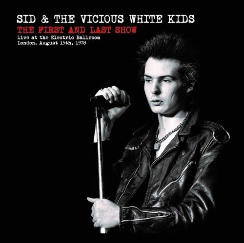 Sid &amp; The Vicious White Kids - The First and Last Show