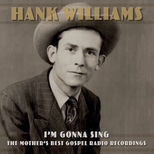 Hank Williams - I&#39;m Gonna Sing: The Mother&#39;s Best Gospel Radio Recordings
