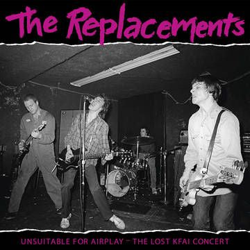 The Replacements - Unsuitable for Airplay: The Lost KFAI Concert (Live)