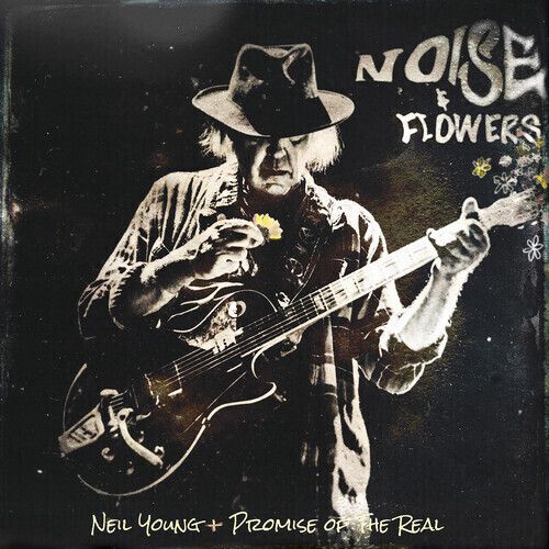 Neil Young & The Promise Of The Real - Noise & Flowers