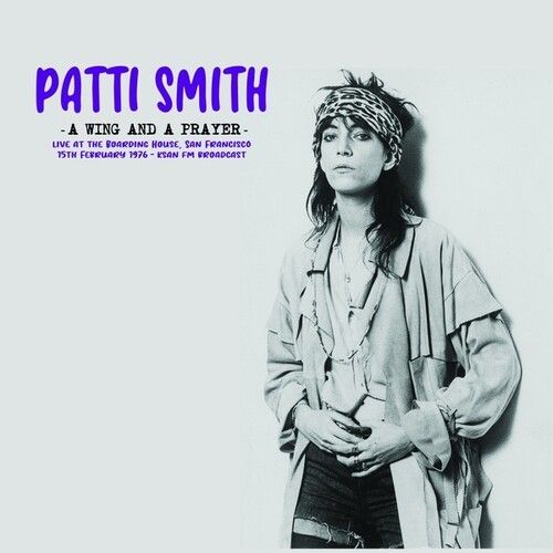 Patti Smith - A Wing And A Prayer: Live At The Boarding House, San Francisco 15th February 1976 - KSAN FM Broadcast